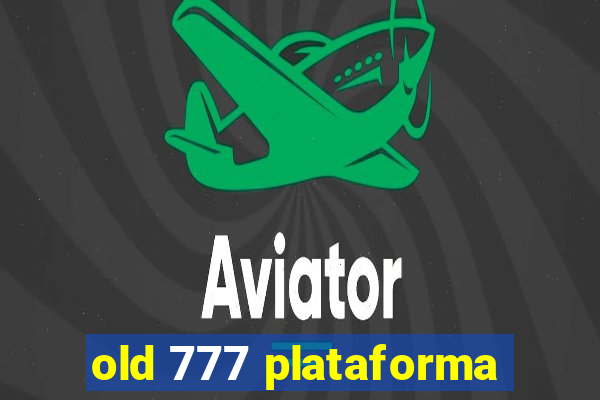 old 777 plataforma